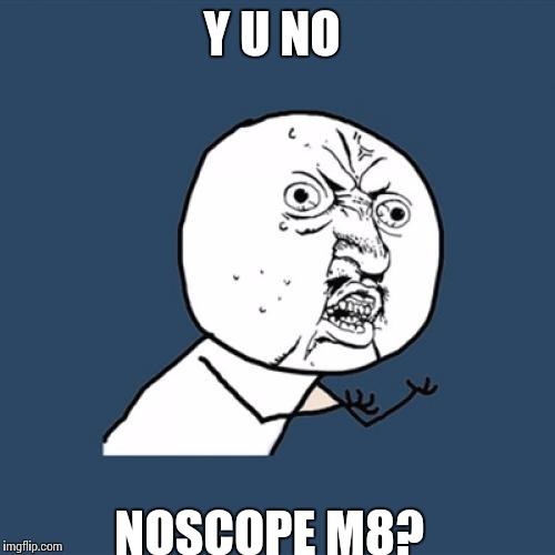 Y U No Meme | Y U NO NOSCOPE M8? | image tagged in memes,y u no | made w/ Imgflip meme maker