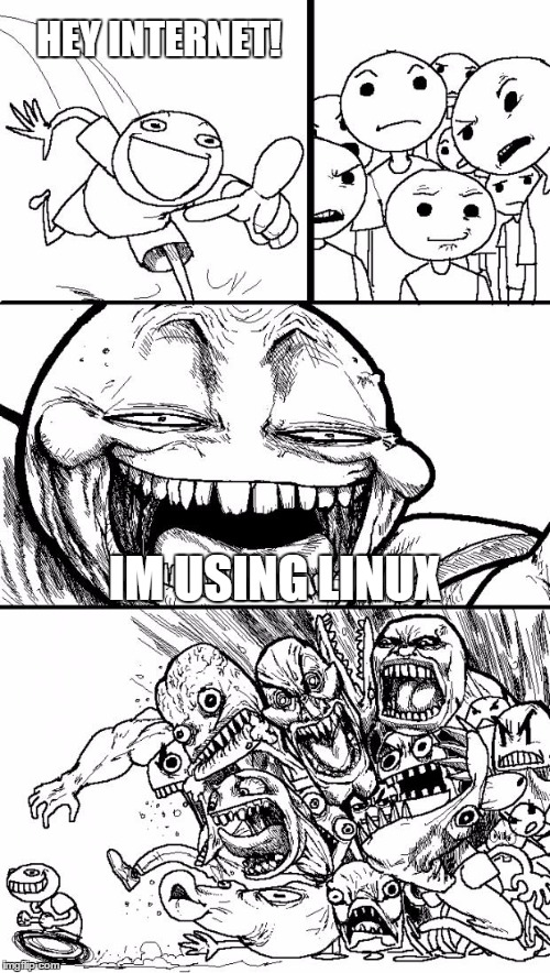 Why does it still exist?... | HEY INTERNET! IM USING LINUX | image tagged in memes,hey internet,linux | made w/ Imgflip meme maker