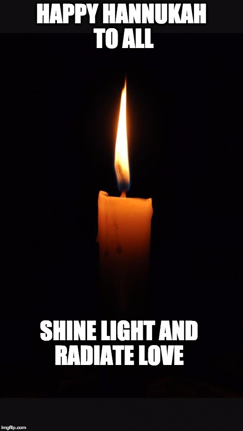 love candle | HAPPY HANNUKAH TO ALL SHINE LIGHT AND RADIATE LOVE | image tagged in love candle | made w/ Imgflip meme maker