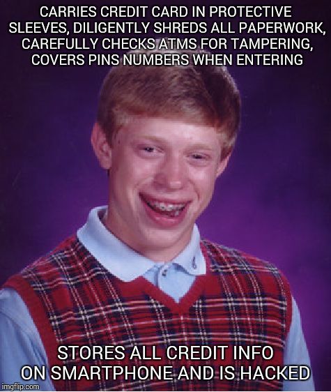 Don't sacrifice security for convenience | CARRIES CREDIT CARD IN PROTECTIVE SLEEVES, DILIGENTLY SHREDS ALL PAPERWORK, CAREFULLY CHECKS ATMS FOR TAMPERING, COVERS PINS NUMBERS WHEN EN | image tagged in memes,bad luck brian | made w/ Imgflip meme maker
