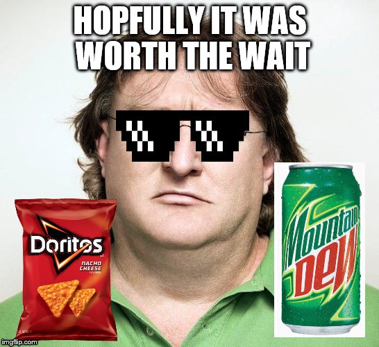 Gabe Newell | HOPFULLY IT WAS WORTH THE WAIT | image tagged in gabe newell | made w/ Imgflip meme maker