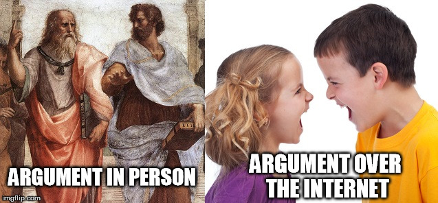 Arguments | ARGUMENT IN PERSON ARGUMENT OVER THE INTERNET | image tagged in internet,argument | made w/ Imgflip meme maker