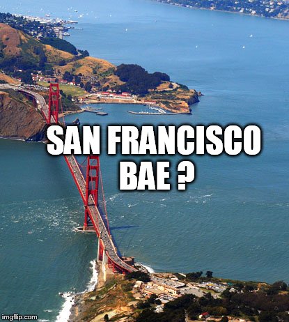 SAN FRANCISCO BAE ? | made w/ Imgflip meme maker