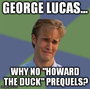 Sad Face Guy | GEORGE LUCAS... WHY NO "HOWARD THE DUCK" PREQUELS? | image tagged in sad face guy,george lucas,star wars | made w/ Imgflip meme maker