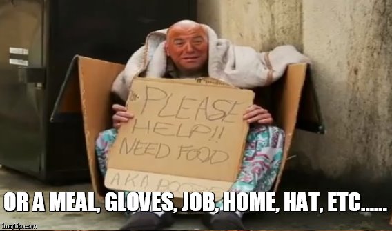OR A MEAL, GLOVES, JOB, HOME, HAT, ETC...... | made w/ Imgflip meme maker