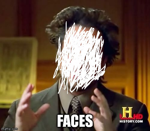 Ancient Aliens Meme | FACES | image tagged in memes,ancient aliens | made w/ Imgflip meme maker