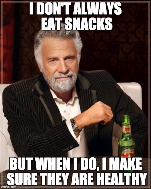 The Most Interesting Man In The World | I DON'T ALWAYS EAT SNACKS BUT WHEN I DO, I MAKE SURE THEY ARE HEALTHY | image tagged in memes,the most interesting man in the world | made w/ Imgflip meme maker