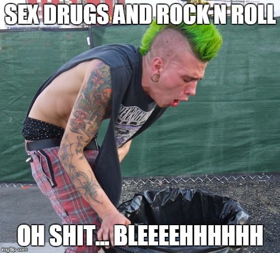 Puking punk | SEX DRUGS AND ROCK N ROLL OH SHIT... BLEEEEHHHHHH | image tagged in puking punk | made w/ Imgflip meme maker