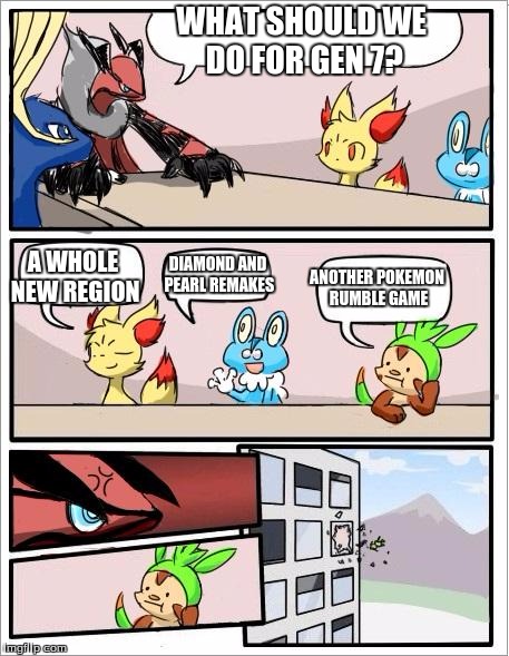 Pokemon board meeting | WHAT SHOULD WE DO FOR GEN 7? DIAMOND AND PEARL REMAKES A WHOLE NEW REGION ANOTHER POKEMON RUMBLE GAME | image tagged in pokemon board meeting | made w/ Imgflip meme maker