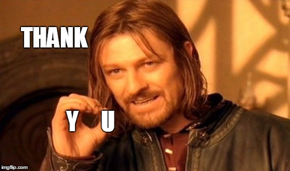 One Does Not Simply Meme | THANK Y     U | image tagged in memes,one does not simply | made w/ Imgflip meme maker