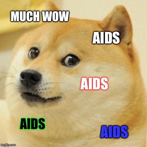 Doge Meme | MUCH WOW AIDS AIDS AIDS AIDS | image tagged in memes,doge | made w/ Imgflip meme maker