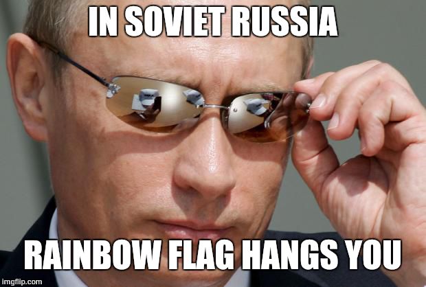 In Soviet Russia | IN SOVIET RUSSIA RAINBOW FLAG HANGS YOU | image tagged in in soviet russia | made w/ Imgflip meme maker