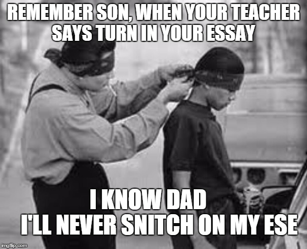 Little cholo's first day of school | REMEMBER SON, WHEN YOUR TEACHER SAYS TURN IN YOUR ESSAY I KNOW DAD             I'LL NEVER SNITCH ON MY ESE | image tagged in memes,meme,school,cholo,crotchgoblin | made w/ Imgflip meme maker