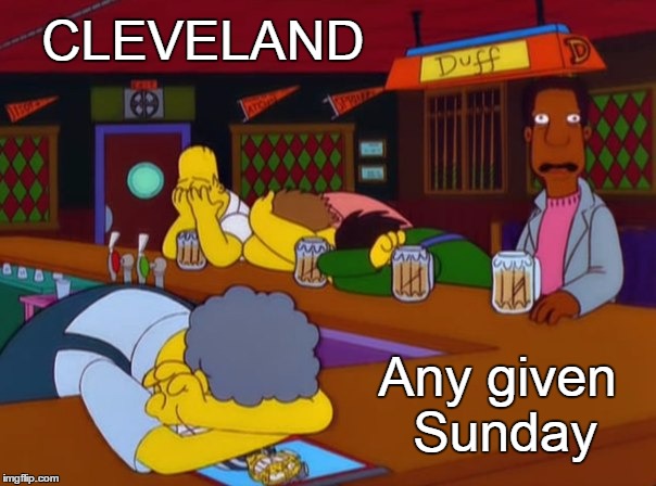 Cleveland: Any given Sunday | CLEVELAND Any given Sunday | image tagged in cleveland any given sunday | made w/ Imgflip meme maker