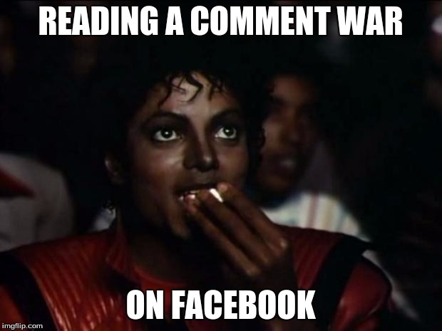 Michael Jackson Popcorn | READING A COMMENT WAR ON FACEBOOK | image tagged in memes,michael jackson popcorn | made w/ Imgflip meme maker