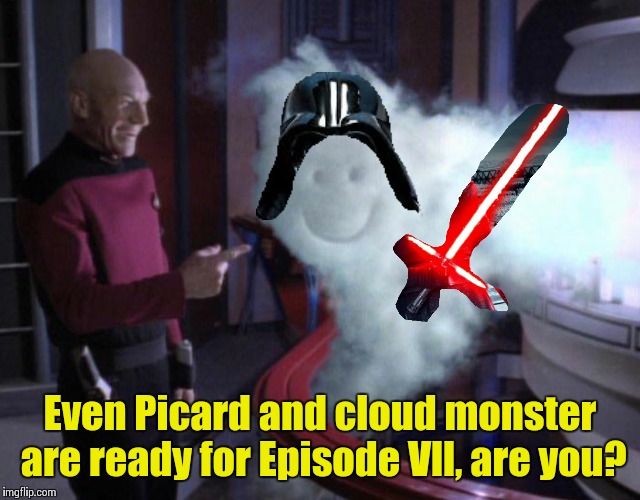 Captain Picard is taking the crew to Episode VII to boost ship morale | Even Picard and cloud monster are ready for Episode Vll, are you? | image tagged in picard,memes,star wars,the force awakens | made w/ Imgflip meme maker