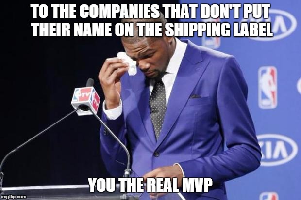 You The Real MVP 2 | TO THE COMPANIES THAT DON'T PUT THEIR NAME ON THE SHIPPING LABEL YOU THE REAL MVP | image tagged in memes,you the real mvp 2 | made w/ Imgflip meme maker