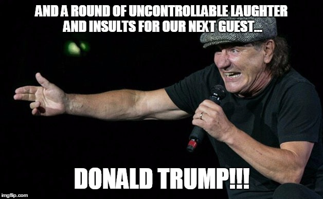 Take you to hell | AND A ROUND OF UNCONTROLLABLE LAUGHTER AND INSULTS FOR OUR NEXT GUEST... DONALD TRUMP!!! | image tagged in take you to hell | made w/ Imgflip meme maker