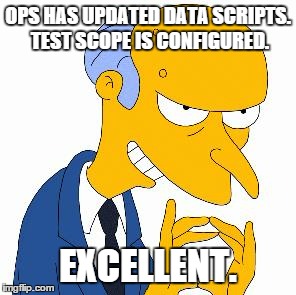 Excellent mr bruns | OPS HAS UPDATED DATA SCRIPTS. TEST SCOPE IS CONFIGURED. EXCELLENT. | image tagged in excellent mr bruns | made w/ Imgflip meme maker