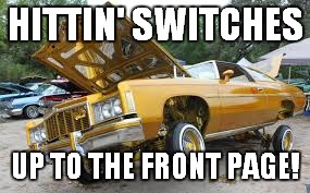 HITTIN' SWITCHES UP TO THE FRONT PAGE! | made w/ Imgflip meme maker