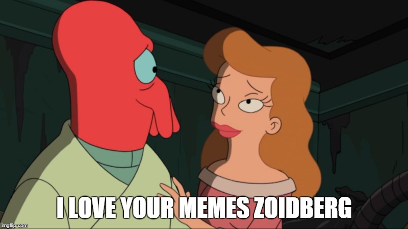 I LOVE YOUR MEMES ZOIDBERG | made w/ Imgflip meme maker