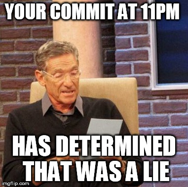 Maury Lie Detector Meme | YOUR COMMIT AT 11PM HAS DETERMINED THAT WAS A LIE | image tagged in memes,maury lie detector | made w/ Imgflip meme maker