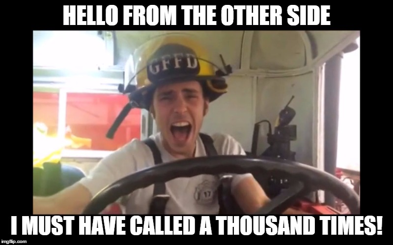 Hello from the other side!! | HELLO FROM THE OTHER SIDE I MUST HAVE CALLED A THOUSAND TIMES! | image tagged in alex | made w/ Imgflip meme maker