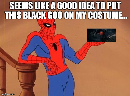 You know why I'm here Spiderman  | SEEMS LIKE A GOOD IDEA TO PUT THIS BLACK GOO ON MY COSTUME... | image tagged in you know why i'm here spiderman,memes | made w/ Imgflip meme maker