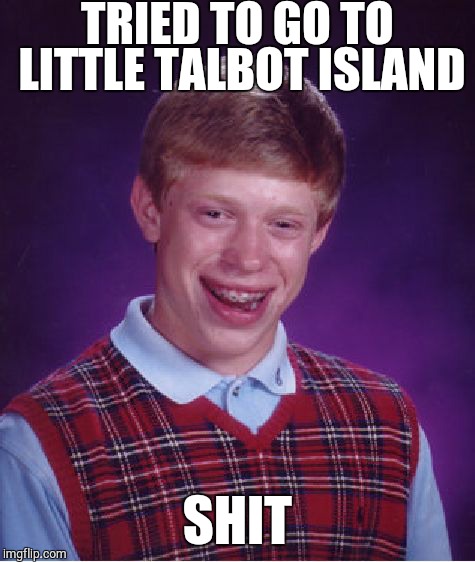 Bad Luck Brian | TRIED TO GO TO LITTLE TALBOT ISLAND SHIT | image tagged in memes,bad luck brian | made w/ Imgflip meme maker