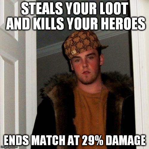 Scumbag Steve Meme | STEALS YOUR LOOT AND KILLS YOUR HEROES ENDS MATCH AT 29% DAMAGE | image tagged in memes,scumbag steve | made w/ Imgflip meme maker