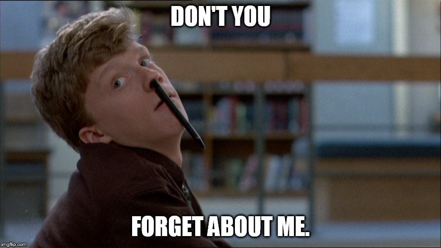 DON'T YOU FORGET ABOUT ME. | made w/ Imgflip meme maker