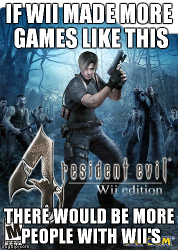 IF WII MADE MORE GAMES LIKE THIS THERE WOULD BE MORE PEOPLE WITH WII'S | made w/ Imgflip meme maker