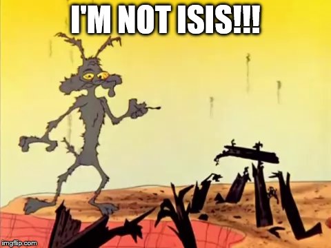 I'M NOT ISIS!!! | made w/ Imgflip meme maker