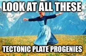 Look At All These Meme | LOOK AT ALL THESE TECTONIC PLATE PROGENIES | image tagged in memes,look at all these | made w/ Imgflip meme maker