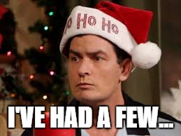 charlie sheen santa hat | I'VE HAD A FEW... | image tagged in charlie sheen santa hat | made w/ Imgflip meme maker