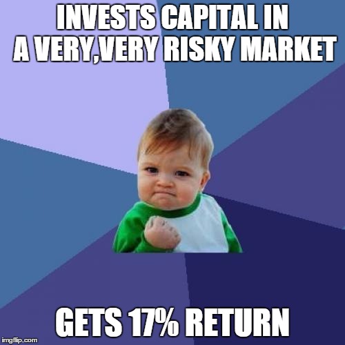 Success Kid | INVESTS CAPITAL IN A VERY,VERY RISKY MARKET GETS 17% RETURN | image tagged in memes,success kid | made w/ Imgflip meme maker