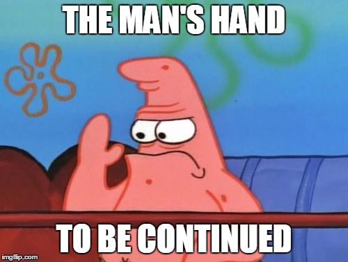 THE MAN'S HAND TO BE CONTINUED | image tagged in one does not simply | made w/ Imgflip meme maker