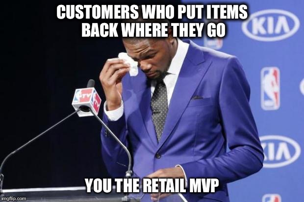 You The Real MVP 2 Meme | CUSTOMERS WHO PUT ITEMS BACK WHERE THEY GO YOU THE RETAIL MVP | image tagged in memes,you the real mvp 2,funny | made w/ Imgflip meme maker
