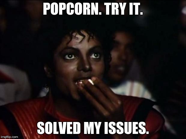 Michael Jackson Popcorn Meme | POPCORN. TRY IT. SOLVED MY ISSUES. | image tagged in memes,michael jackson popcorn | made w/ Imgflip meme maker