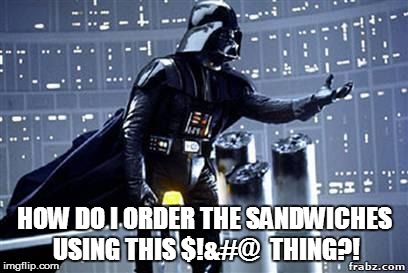 Darth Vader at the new McDonald's kiosk | HOW DO I ORDER THE SANDWICHES USING THIS $!&#@  THING?! | image tagged in darth vader | made w/ Imgflip meme maker