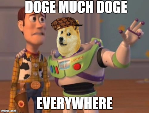 X, X Everywhere Meme | DOGE MUCH DOGE EVERYWHERE | image tagged in memes,x x everywhere,scumbag | made w/ Imgflip meme maker