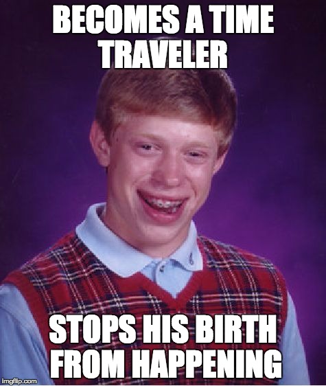 Bad Luck Brian Meme | BECOMES A TIME TRAVELER STOPS HIS BIRTH FROM HAPPENING | image tagged in memes,bad luck brian | made w/ Imgflip meme maker