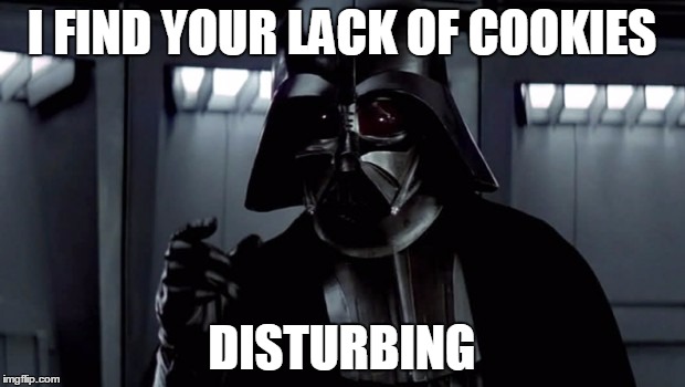 Disturbing | I FIND YOUR LACK OF COOKIES DISTURBING | image tagged in disturbing | made w/ Imgflip meme maker