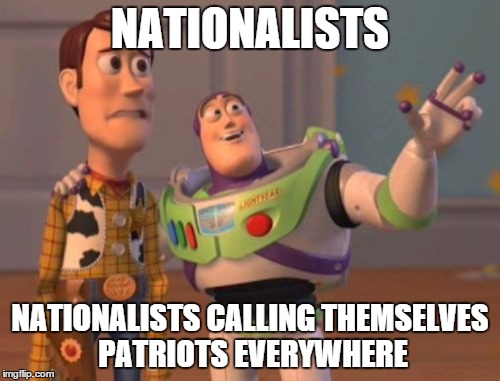 X, X Everywhere Meme | NATIONALISTS NATIONALISTS CALLING THEMSELVES PATRIOTS EVERYWHERE | image tagged in memes,x x everywhere | made w/ Imgflip meme maker
