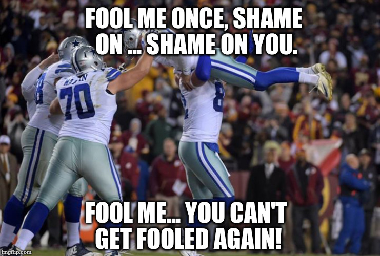 FOOL ME ONCE, SHAME ON ... SHAME ON YOU. FOOL ME... YOU CAN'T GET FOOLED AGAIN! | made w/ Imgflip meme maker