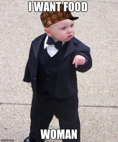 Baby Godfather Meme | I WANT FOOD WOMAN | image tagged in memes,baby godfather,scumbag | made w/ Imgflip meme maker