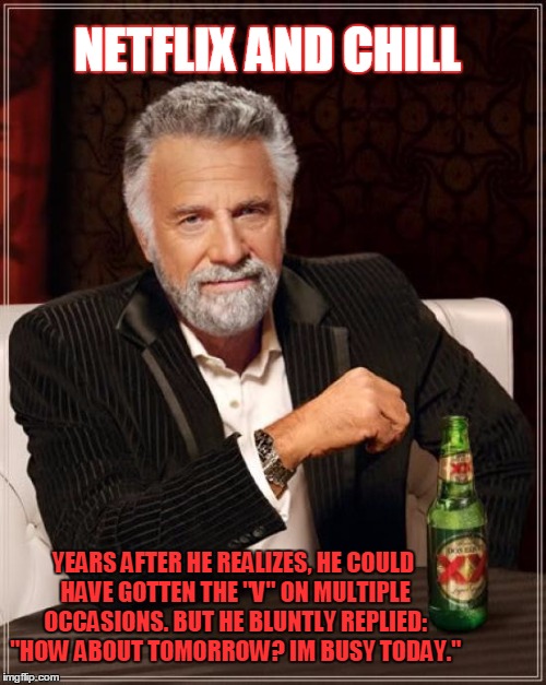 The Most Interesting Man In The World | YEARS AFTER HE REALIZES, HE COULD HAVE GOTTEN THE "V" ON MULTIPLE OCCASIONS. BUT HE BLUNTLY REPLIED: "HOW ABOUT TOMORROW? IM BUSY TODAY." NE | image tagged in memes,the most interesting man in the world | made w/ Imgflip meme maker