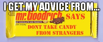 I GET MY ADVICE FROM... | made w/ Imgflip meme maker