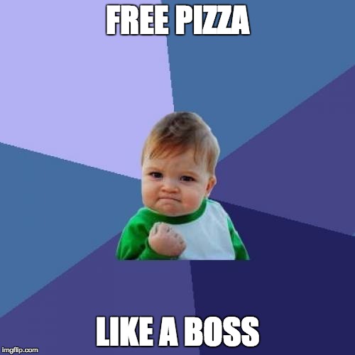 Success Kid Meme | FREE PIZZA LIKE A BOSS | image tagged in memes,success kid | made w/ Imgflip meme maker