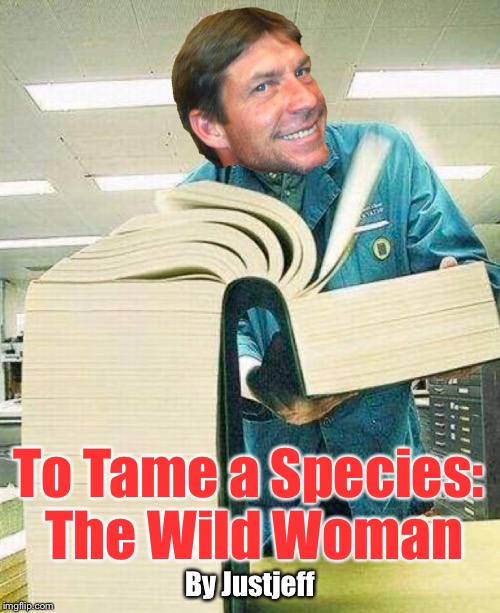 My new book | To Tame a Species: The Wild Woman By Justjeff | image tagged in funny memes | made w/ Imgflip meme maker